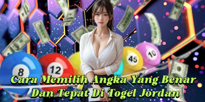 Cara Memilih Angka Yang Benar Dan Tepat Di Togel Jordan