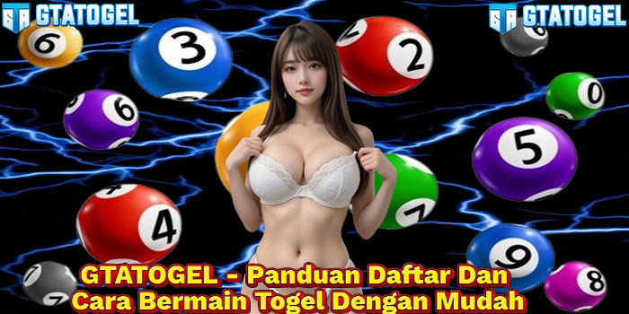 GTATOGEL - Panduan Daftar Dan Cara Bermain Togel Dengan Mudah
