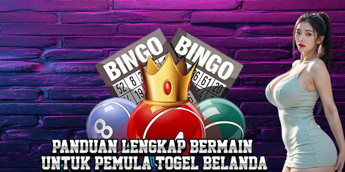 Panduan Lengkap Bermain Untuk Pemula Togel Belanda
