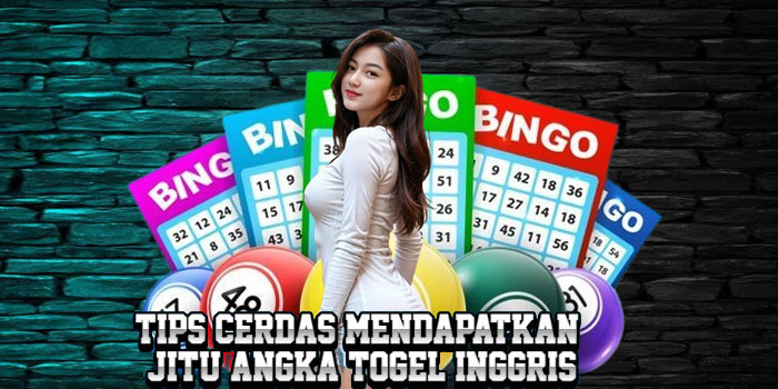 Tips Cerdas Mendapatkan Jitu Angka Togel Inggris