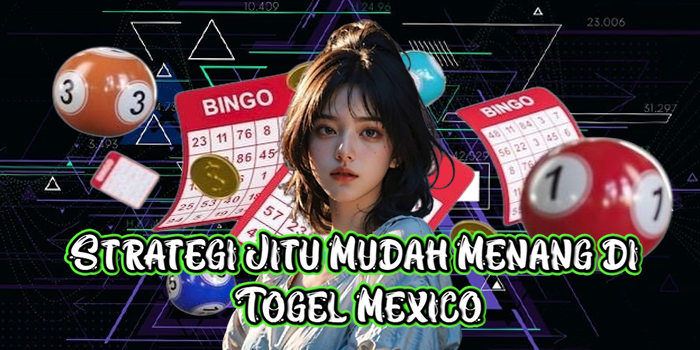 Strategi Jitu Mudah Menang di Togel Mexico