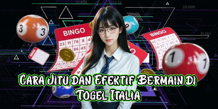 Cara Jitu dan Efektif Bermain di Togel Italia