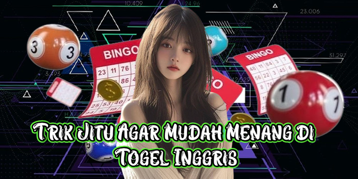 Trik Jitu Agar Mudah Menang di Togel Inggris