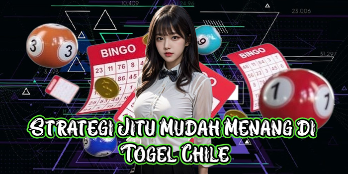 Strategi Jitu Mudah Menang di Togel Chile