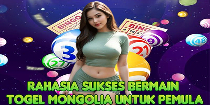 Rahasia Sukses Bermain Togel Mongolia Untuk Pemula