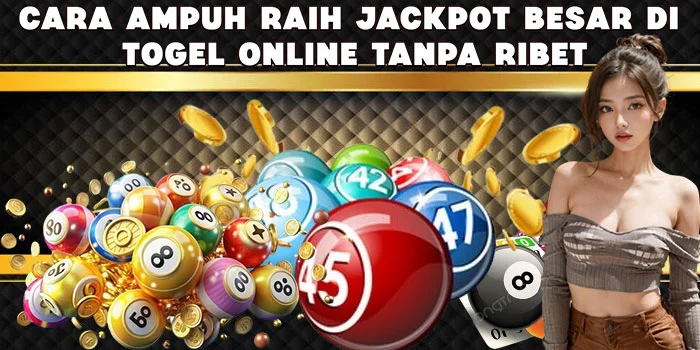 Cara Ampuh Raih Jackpot Besar di Togel Online Tanpa Ribet