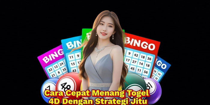 Cara Cepat Menang Togel 4D Dengan Strategi Jitu