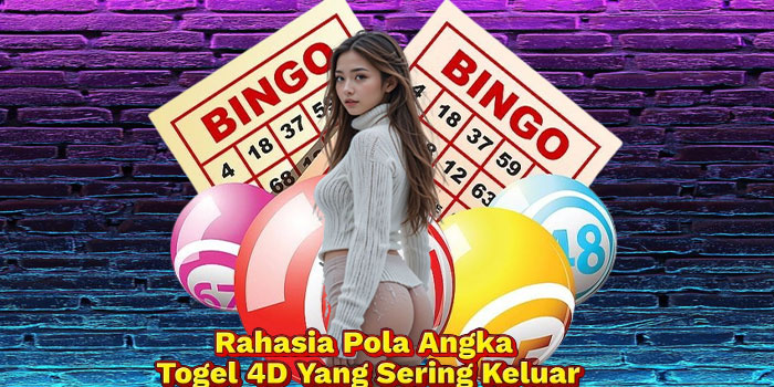 Rahasia Pola Angka Togel 4D Yang Sering Keluar
