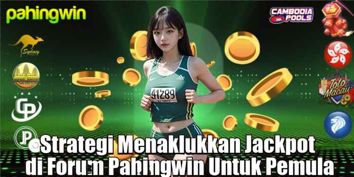 Strategi Menaklukkan Jackpot di Forum Pahingwin Untuk Pemula