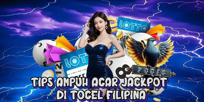 Tips Ampuh Agar Jackpot di Togel Filipina