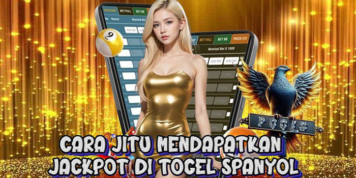 Cara Jitu Mendapatkan Jackpot di Togel Spanyol