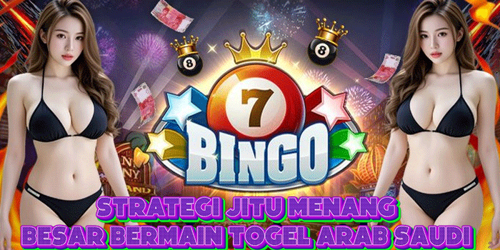 Strategi Jitu Menang Besar Bermain Togel Arab Saudi