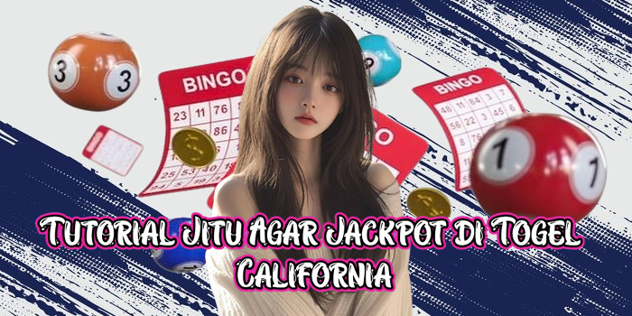 Tutorial Jitu Agar Jackpot di Togel California