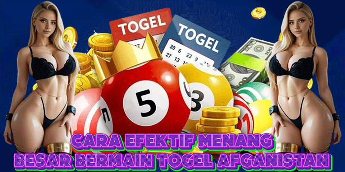 Cara Efektif Menang Besar Bermain Togel Afganistan