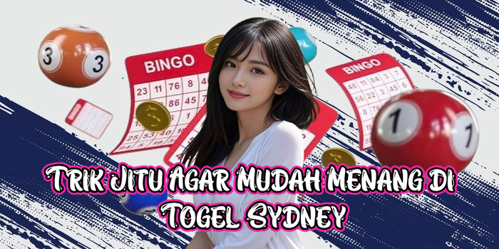 Trik Jitu Agar Mudah Menang di Togel Sydney