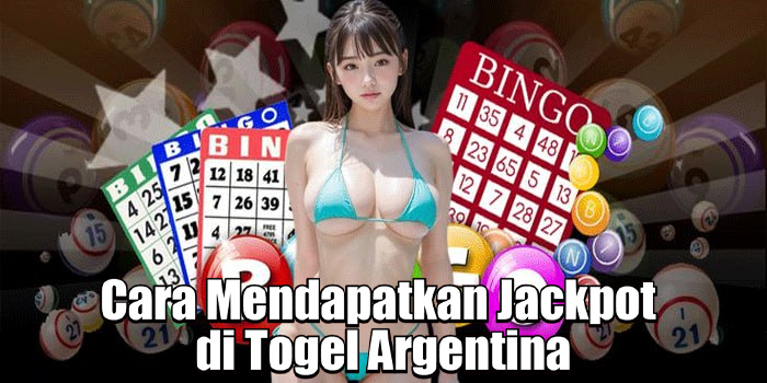 Cara Mendapatkan Jackpot di Togel Argentina