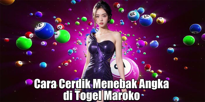 Cara Cerdik Menebak Angka di Togel Maroko