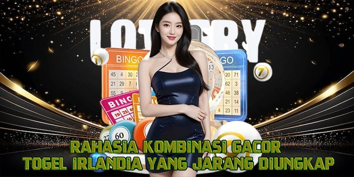 Rahasia Kombinasi Gacor Togel Irlandia Yang Jarang Diungkap