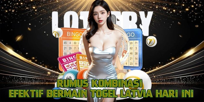Rumus Kombinasi Efektif Bermain Togel Latvia Hari Ini