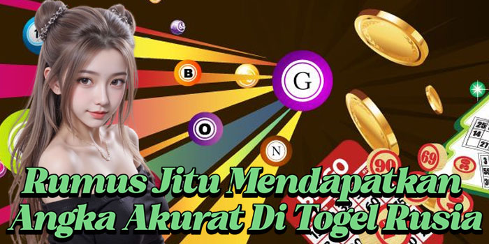 Rumus Jitu Mendapatkan Angka Akurat Di Togel Rusia