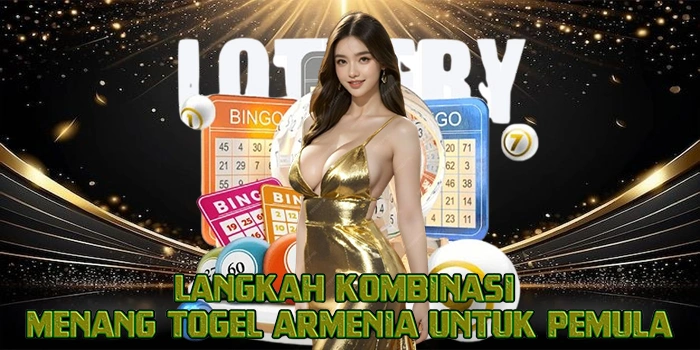 Langkah Kombinasi Menang Togel Armenia Untuk Pemula