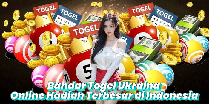 Bandar Togel Ukraina Online Hadiah Terbesar di Indonesia