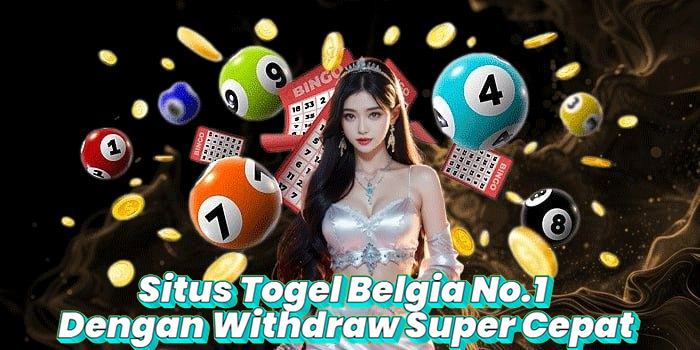 Situs Togel Belgia No.1 Dengan Withdraw Super Cepat