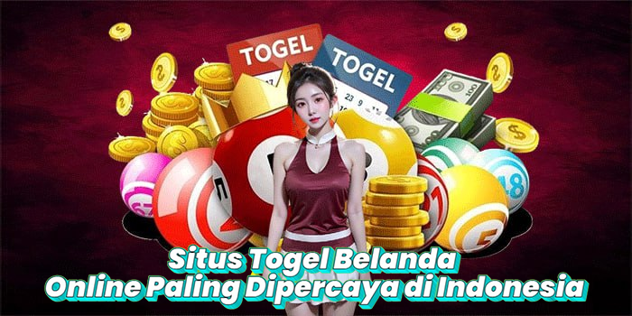 Situs Togel Belanda Online Paling Dipercaya di Indonesia