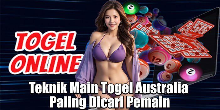 Teknik Main Togel Australia Paling Dicari Pemain