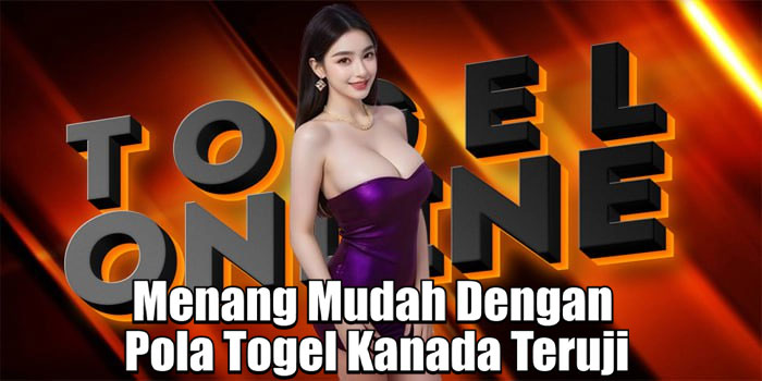 Menang Mudah Dengan Pola Togel Kanada Teruji