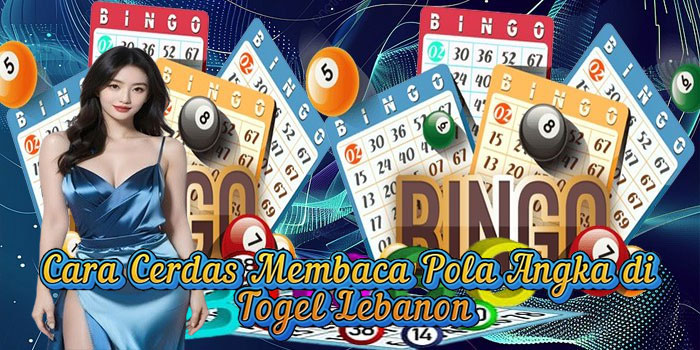 Cara Cerdas Membaca Pola Angka di Togel Lebanon