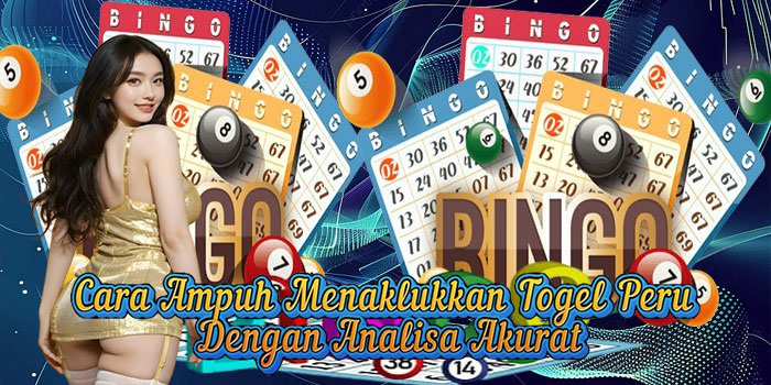 Cara Ampuh Menaklukkan Togel Peru Dengan Analisa Akurat