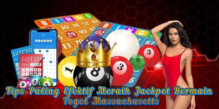 Tips Paling Efektif Meraih Jackpot Bermain Togel Massachusetts