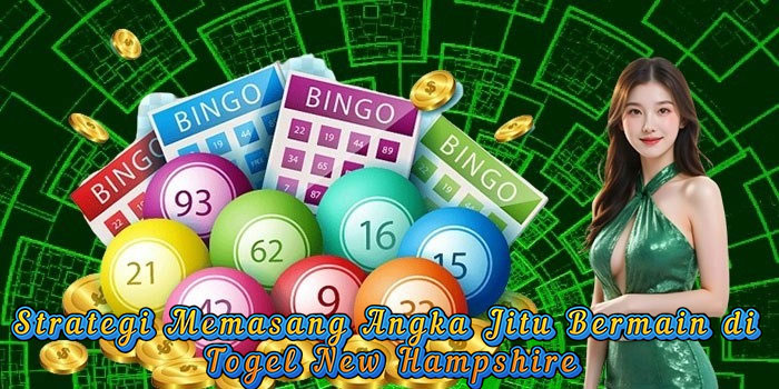Strategi Memasang Angka Jitu Bermain di Togel New Hampshire