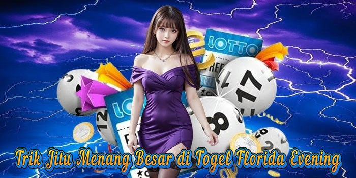 Trik Jitu Menang Besar di Togel Florida Evening 