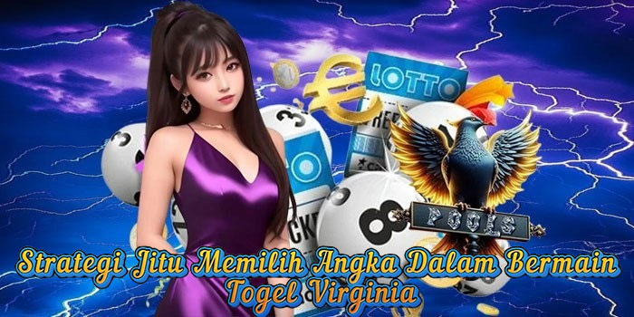 Strategi Jitu Memilih Angka Dalam Bermain Togel Virginia