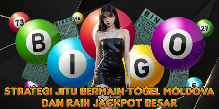 Strategi Jitu Bermain Togel Moldova dan Raih Jackpot Besar