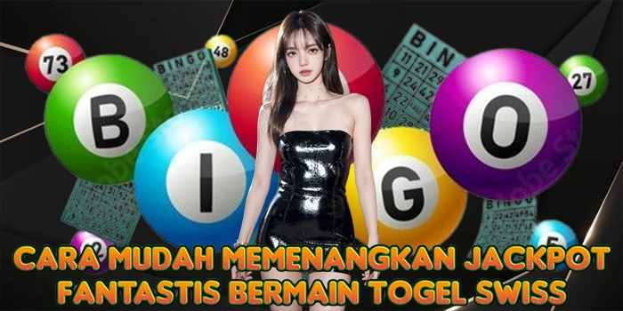Cara Mudah Memenangkan Jackpot Fantastis Bermain Togel Swiss