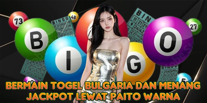 Bermain Togel Bulgaria dan Menang Jackpot Lewat Paito Warna
