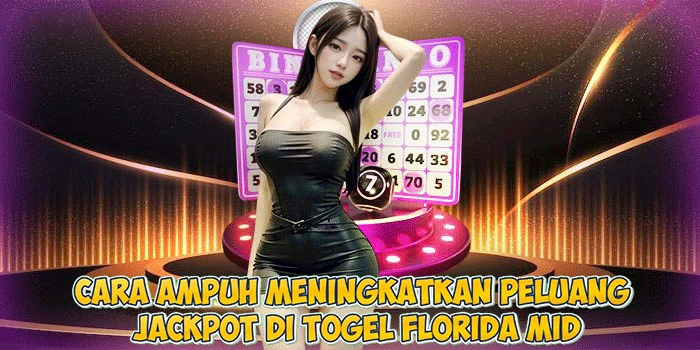 Cara Ampuh Meningkatkan Peluang Jackpot di Togel Florida Mid