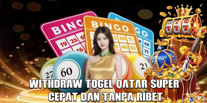Withdraw Togel Qatar Super Cepat dan Tanpa Ribet