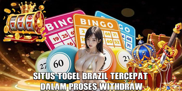 Situs Togel Brazil Tercepat Dalam Proses Withdraw