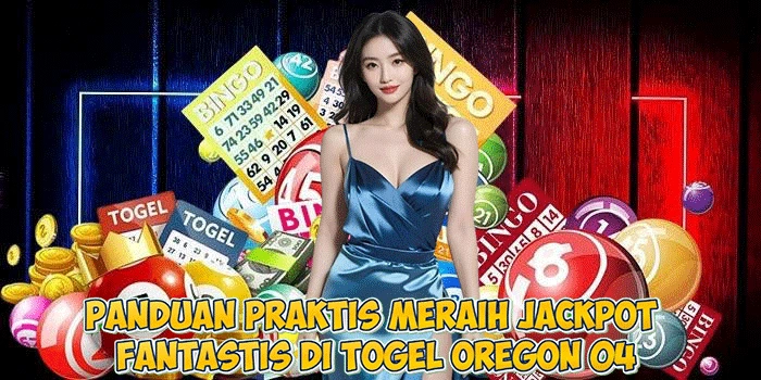 Panduan Praktis Meraih Jackpot Fantastis di Togel Oregon 04