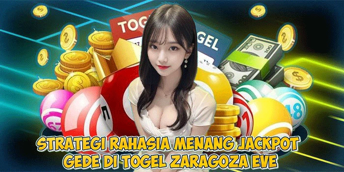 Strategi Rahasia Menang Jackpot Gede di Togel Zaragoza Eve