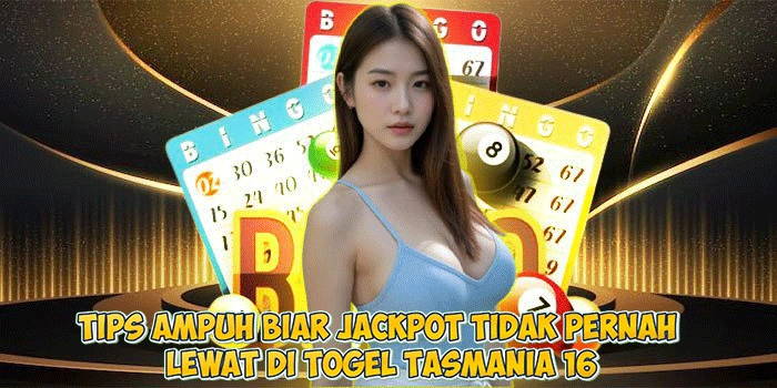 Tips Ampuh Biar Jackpot Tidak Pernah Lewat di Togel Tasmania 16