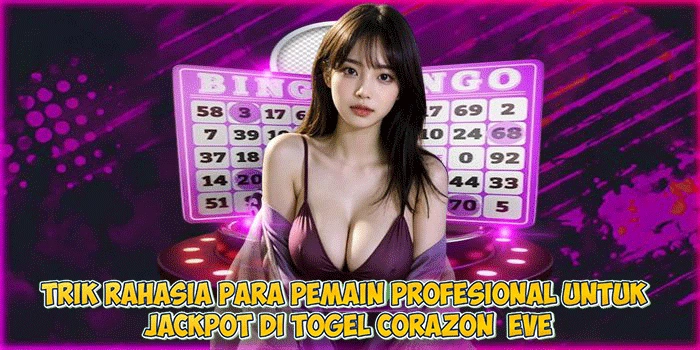 Trik Rahasia Para Pemain Profesional untuk Jackpot di Togel Corazon Eve