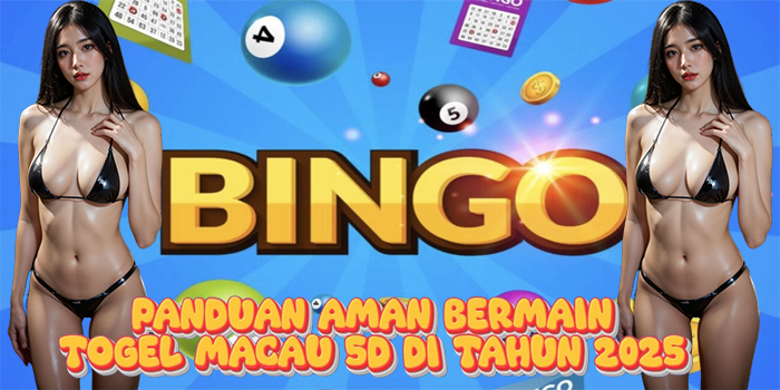 Panduan Aman Bermain Togel Macau 5D di Tahun 2025