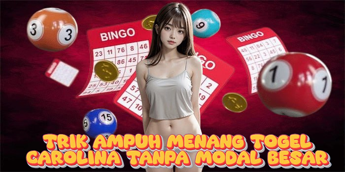 Trik Ampuh Menang Togel Carolina Tanpa Modal Besar
