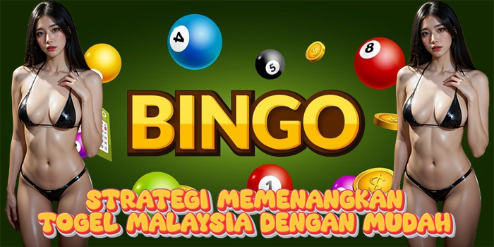 Strategi Memenangkan Togel Malaysia dengan Mudah