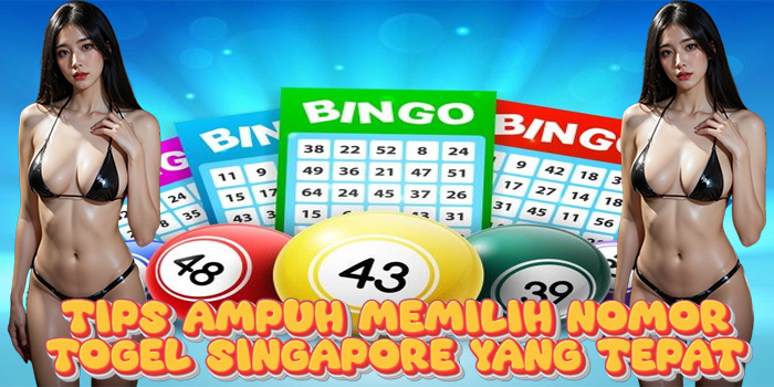 Tips Ampuh Memilih Nomor Togel Singapore yang Tepat